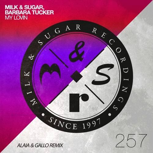 Milk & Sugar, Barbara Tucker - My Lovin (Alaia & Gallo Remix) [MSR257]